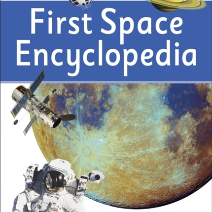 First Space Encyclopedia: A First Reference Book for Children