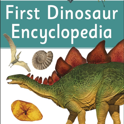 First Dinosaur Encyclopedia: A First Reference Book for Children