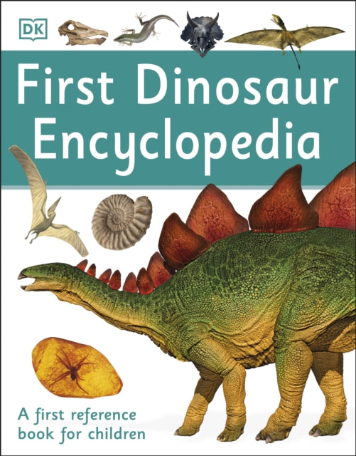 First Dinosaur Encyclopedia: A First Reference Book for Children