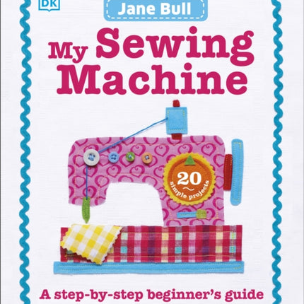 My Sewing Machine Book: A Step-by-Step Beginner's Guide