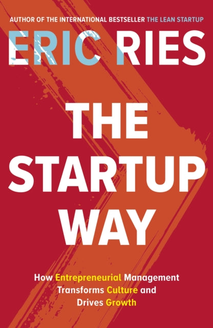 The Startup Way: How Entrepreneurial Management Transforms Culture and Drives Growth