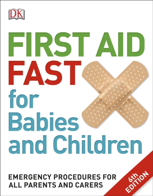 First Aid Fast for Babies and Children: Emergency Procedures for all Parents and Carers