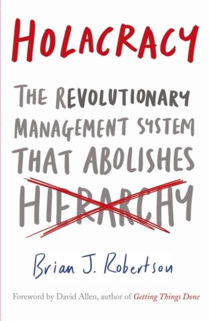 Holacracy: The Revolutionary Management System that Abolishes Hierarchy