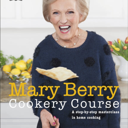 Mary Berry Cookery Course: A Step-by-Step Masterclass in Home Cooking