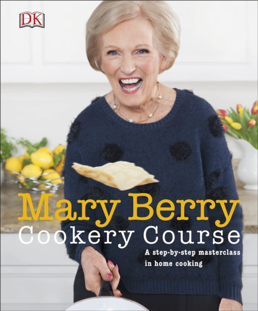 Mary Berry Cookery Course: A Step-by-Step Masterclass in Home Cooking