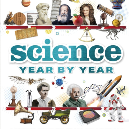 Science Year by Year: A visual history, from stone tools to space travel