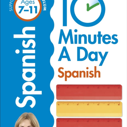 10 Minutes A Day Spanish, Ages 7-11 (Key Stage 2): Supports the National Curriculum, Confidence in Reading, Writing & Speaking