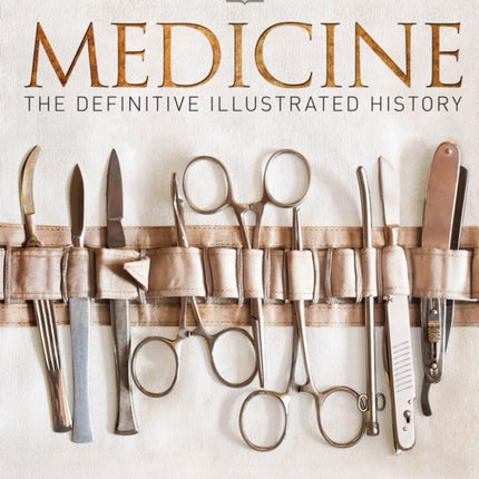 Medicine: The Definitive Illustrated History