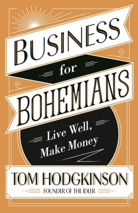 Business for Bohemians: Live Well, Make Money