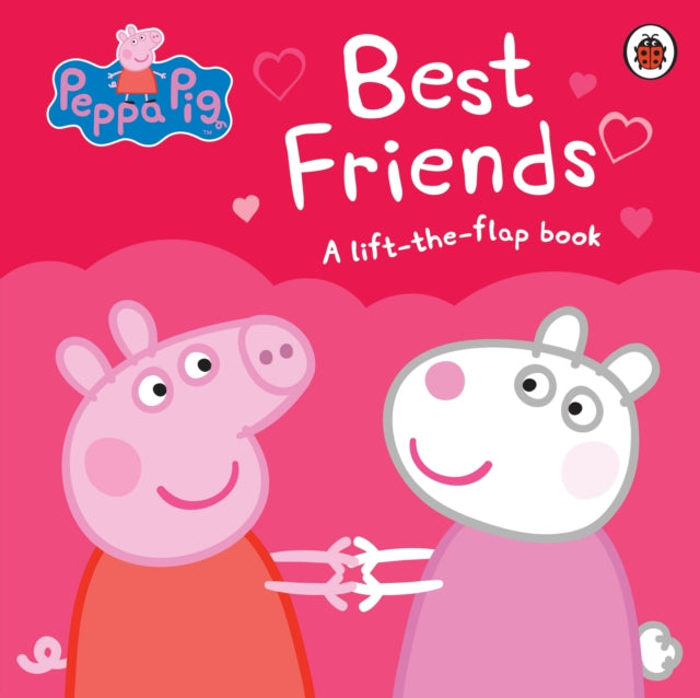 Peppa Pig: Best Friends: A Lift-the-Flap Book