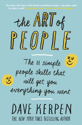 The Art of People: The 11 Simple People Skills That Will Get You Everything You Want