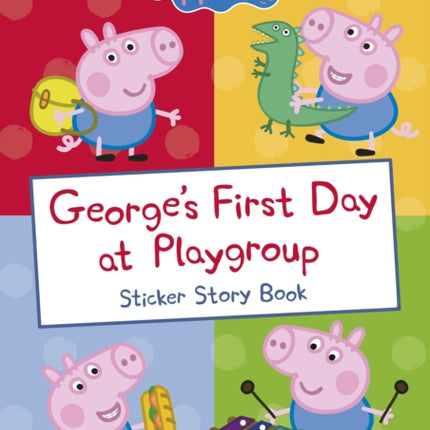 Peppa Pig: George's First Day at Playgroup: Sticker Book