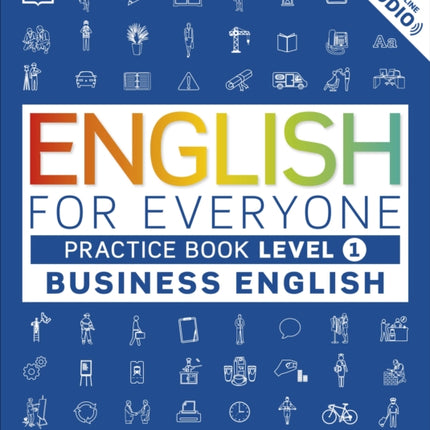 English for Everyone Business English Practice Book Level 1: A Complete Self-Study Programme