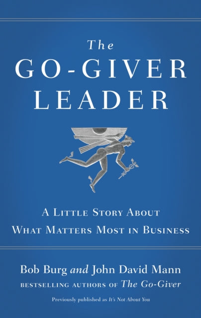 The Go-Giver Leader: A Little Story About What Matters Most in Business