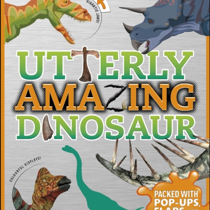 Utterly Amazing Dinosaur: Packed with Pop-ups, Flaps, and Prehistoric Facts!