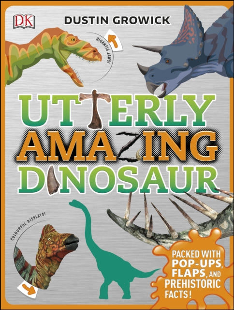 Utterly Amazing Dinosaur: Packed with Pop-ups, Flaps, and Prehistoric Facts!