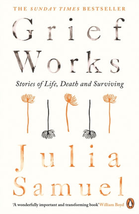 Grief Works: Stories of Life, Death and Surviving