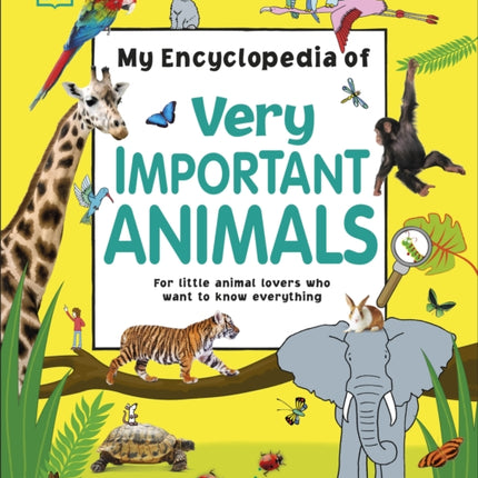 My Encyclopedia of Very Important Animals: For Little Animal Lovers Who Want to Know Everything