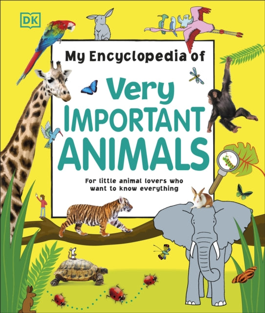 My Encyclopedia of Very Important Animals: For Little Animal Lovers Who Want to Know Everything