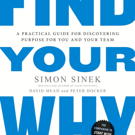 Find Your Why: A Practical Guide for Discovering Purpose for You and Your Team