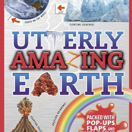 Utterly Amazing Earth: Packed with Pop-ups, Flaps, and Explosive Facts!