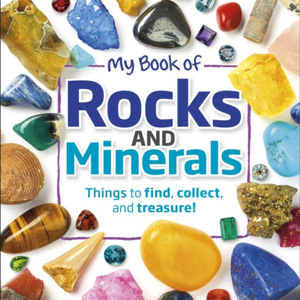 My Book of Rocks and Minerals: Things to Find, Collect, and Treasure