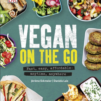 Vegan on the Go: Fast, Easy, Affordable—Anytime, Anywhere