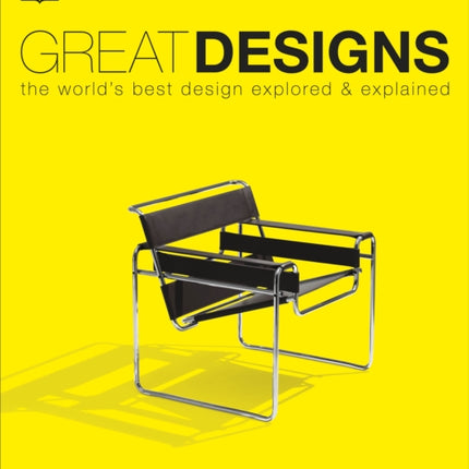 Great Designs: The World's Best Design Explored and Explained