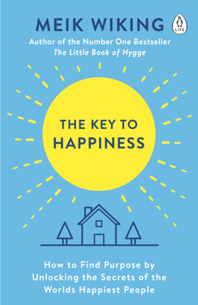 The Key to Happiness: How to Find Purpose by Unlocking the Secrets of the World's Happiest People