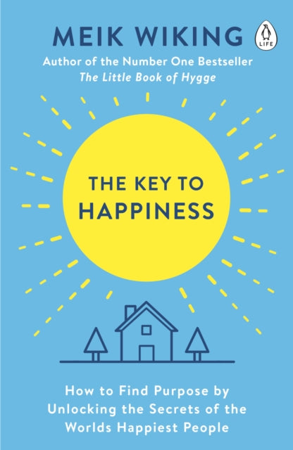 The Key to Happiness: How to Find Purpose by Unlocking the Secrets of the World's Happiest People