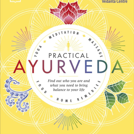 Practical Ayurveda: Find Out Who You Are and What You Need to Bring Balance to Your Life