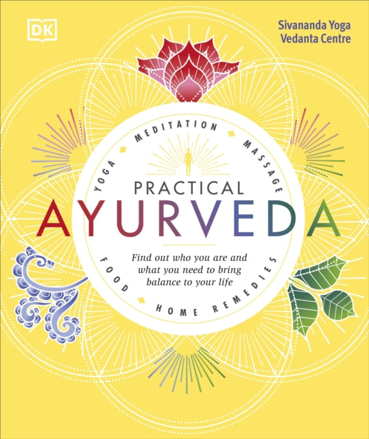 Practical Ayurveda: Find Out Who You Are and What You Need to Bring Balance to Your Life