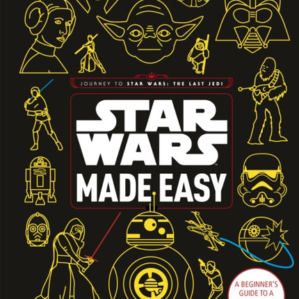 Star Wars Made Easy: A Beginner's Guide to a Galaxy Far, Far Away