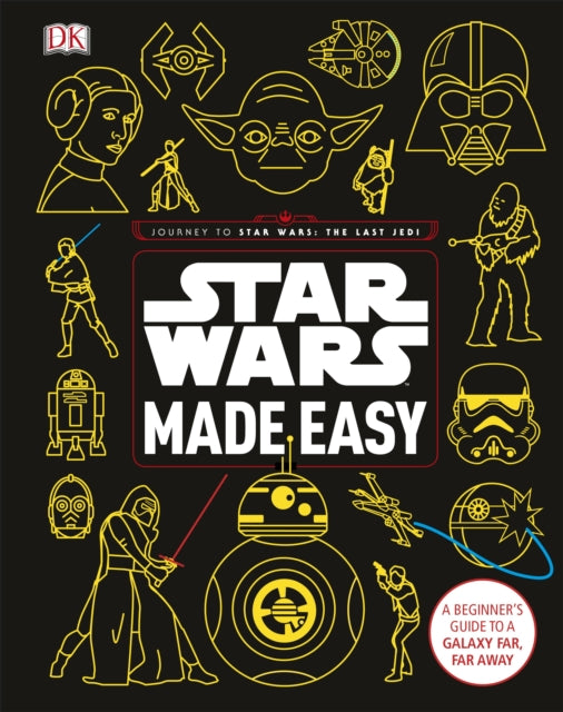 Star Wars Made Easy: A Beginner's Guide to a Galaxy Far, Far Away