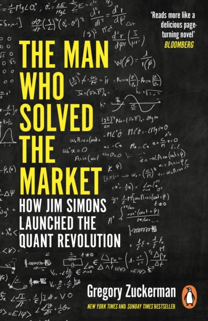 The Man Who Solved the Market: How Jim Simons Launched the Quant Revolution SHORTLISTED FOR THE FT & MCKINSEY BUSINESS BOOK OF THE YEAR AWARD 2019