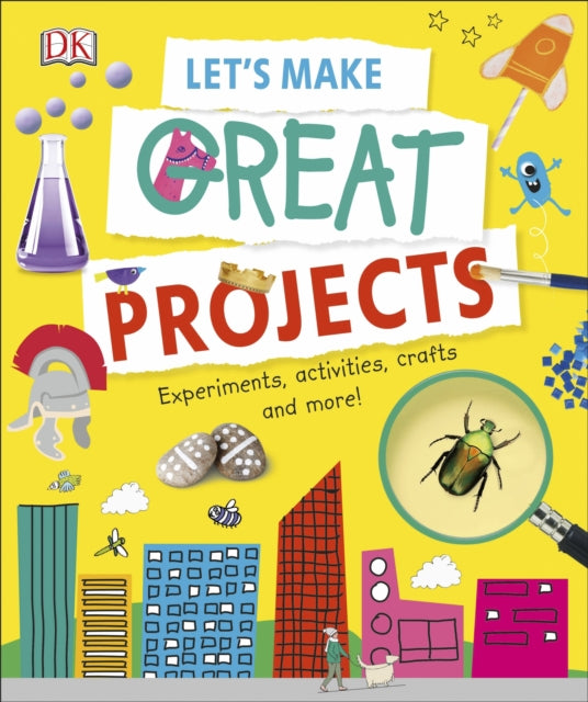 Let's Make Great Projects: Experiments to Try, Crafts to Create, and Lots to Learn!