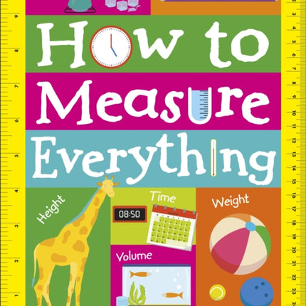 How to Measure Everything: A Fun First Guide to the Maths of Measuring