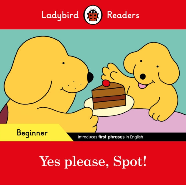 Ladybird Readers Beginner Level  Spot  Yes please Spot ELT Graded Reader