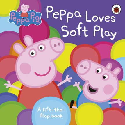 Peppa Pig: Peppa Loves Soft Play: A Lift-the-Flap Book