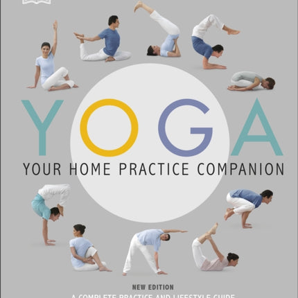 Yoga Your Home Practice Companion: A Complete Practice and Lifestyle Guide: Yoga Programmes, Meditation Exercises, and Nourishing Recipes