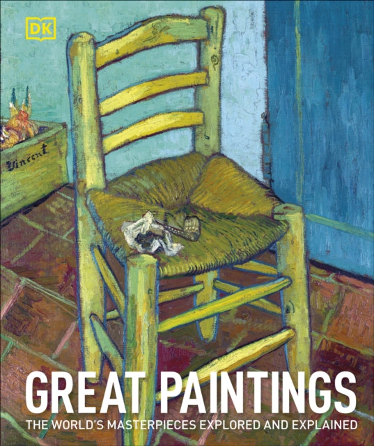 Great Paintings: The World's Masterpieces Explored and Explained