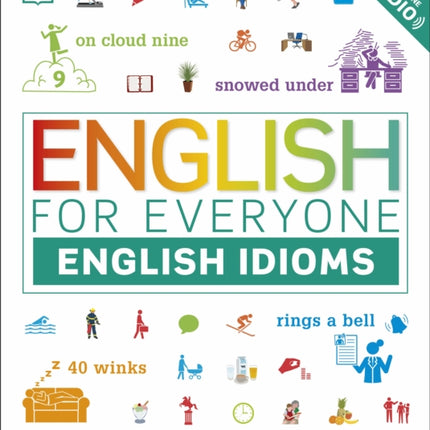 English for Everyone English Idioms: Learn and practise common idioms and expressions