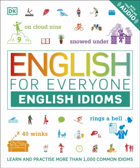 English for Everyone English Idioms: Learn and practise common idioms and expressions