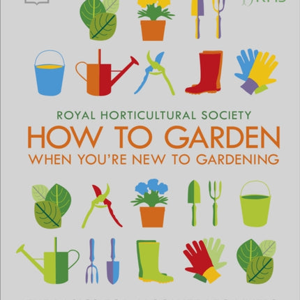 RHS How To Garden When You're New To Gardening: The Basics For Absolute Beginners