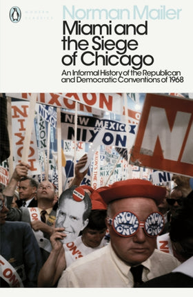 Miami and the Siege of Chicago: An Informal History of the Republican and Democratic Conventions of 1968