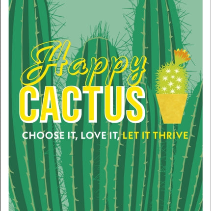 Happy Cactus: Choose It, Love It, Let It Thrive