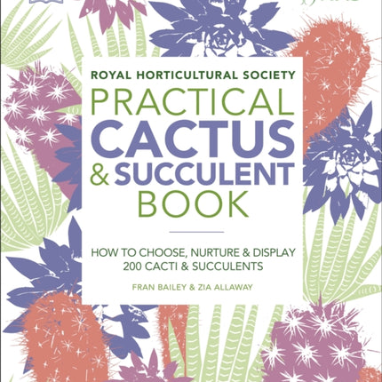 RHS Practical Cactus and Succulent Book: How to Choose, Nurture, and Display more than 200 Cacti and Succulents