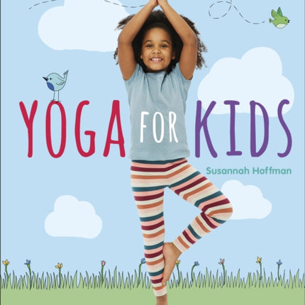 Yoga For Kids: Simple First Steps in Yoga and Mindfulness