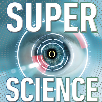 Super Science: How Science Shapes Our World