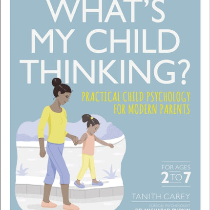 What's My Child Thinking?: Practical Child Psychology for Modern Parents